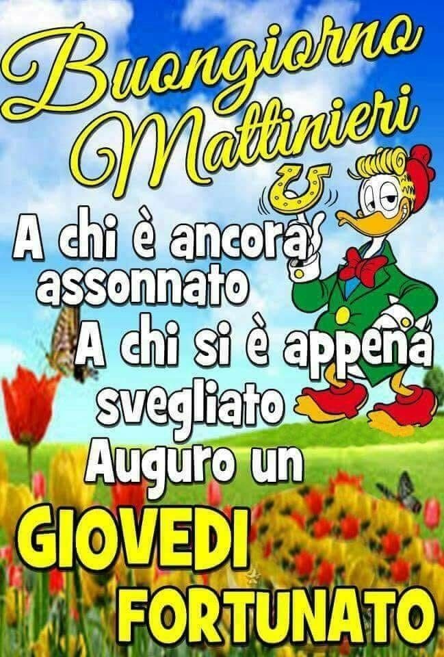 Buongiorno Mattinieri A chi è ancora assonnato A chi si è appena svegliato Auguro un Giovedì Fortunato