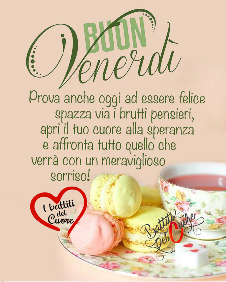 Buon Venerdì Prova anche oggi ad essere felice spazza via i brutti pensieri, apri il tuo cuore alla speranza e affronta tutto quello che verrà con un meraviglioso sorriso!