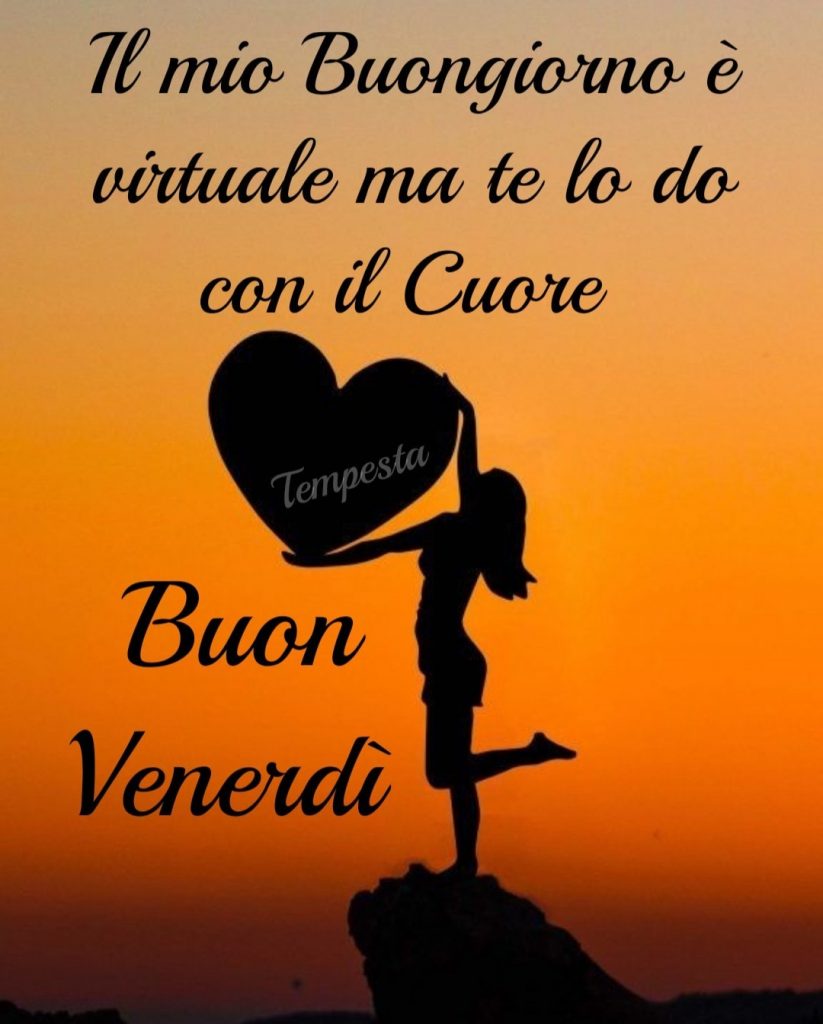 Il mio buongiorno è virtuale ma te lo do con il cuore Buon Venerdì