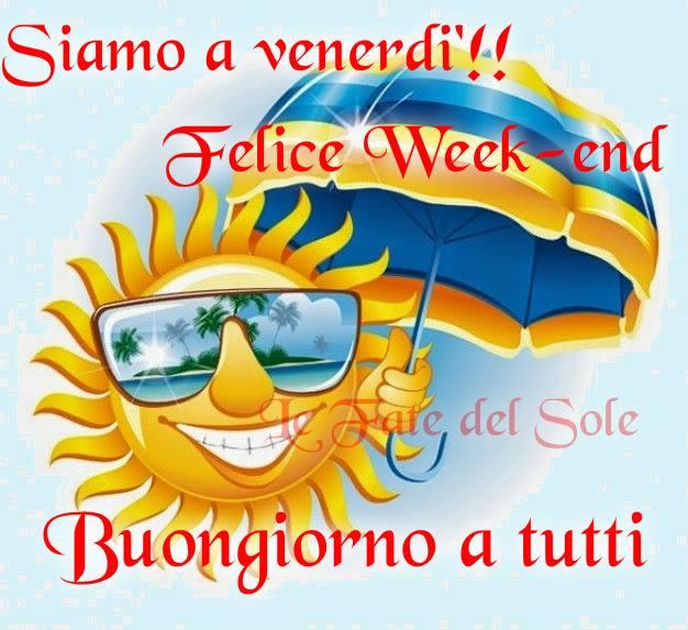 Siamo a venerdì!! Felice week-end Buongiorno a tutti