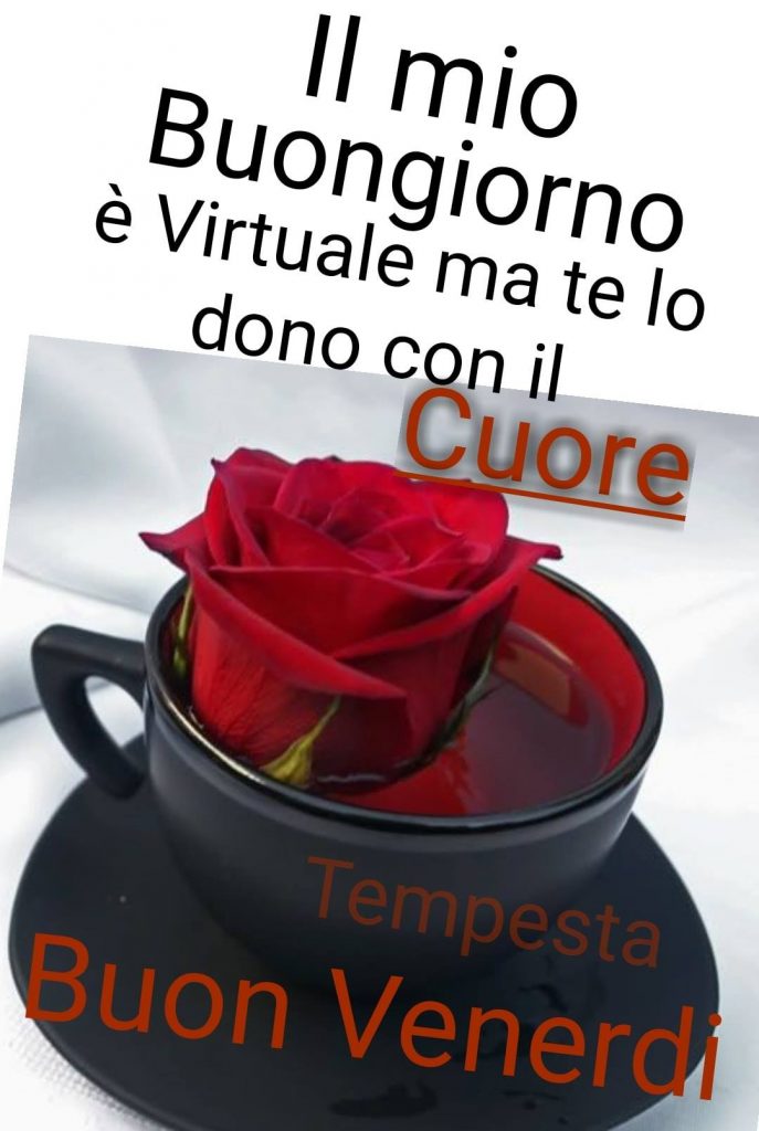 Il mio buongiorno è virtuale ma te lo dono con il cuore Buon Venerdì