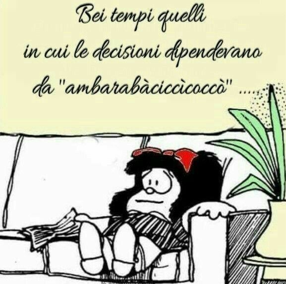 Bei tempi quelli in cui le decisioni dipenderanno da "ambarabàciccìcoccò"...